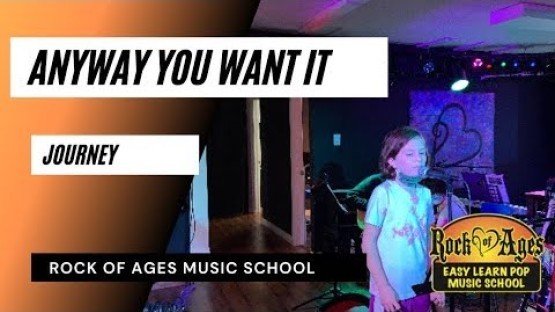 Anyway You Want It- Rock Of Ages Music School